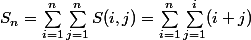 S_n=\sum_{i=1}^n\sum_{j=1}^nS(i,j)=\sum_{i=1}^n\sum_{j=1}^i(i+j)